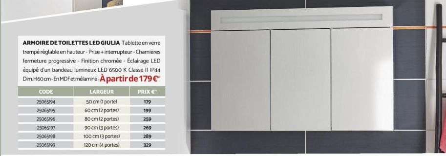 LARGEUR 50 cm (1 porte)  60 cm (2 portes)  80 cm (2 portes)  90 cm (3 portes)  100 cm (3 portes)  120 cm (4 portes)  ARMOIRE DE TOILETTES LED GIULIA Tablette en verre trempé réglable en hauteur-Prise 