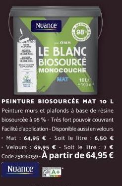 .  Nuance  (98%  XTREM  LE BLANC BIOSOURCE  MONOCOUCHE  MAT  10L +100 m²  PEINTURE BIOSOURCÉE MAT 10 L Peinture murs et plafonds à base de résine biosourcée à 98% - Très fort pouvoir couvrant Facilité