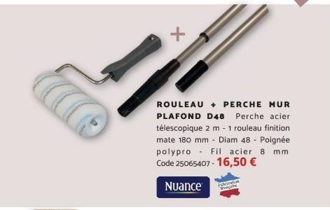 +  ROULEAU + PERCHE MUR PLAFOND D48 Perche acier télescopique 2 m - 1 rouleau finition mate 180 mm - Diam 48 - Poignée polypro Fil acier 8 mm Code 25065407-16,50 €  Nuance  Faraon  frança  