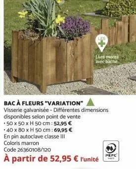 bac à fleurs "variation"  visserie galvanisée - différentes dimensions disponibles selon point de vente *50 x 50 x h 50 cm: 52,95 € *40 x 80 x h 50 cm: 69,95 € en pin autoclave classe iii coloris marr