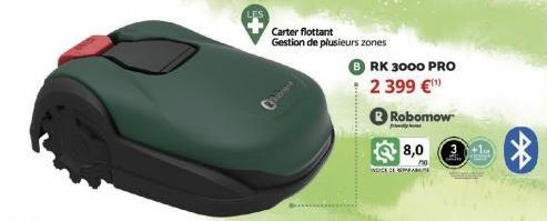 LES  Carter flottant  Gestion de plusieurs zones  B RK 3000 PRO  2 399 €  Robomow  y  NDICE DE MAR  8,0  750  +1  * 