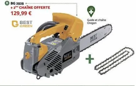 bbg 2525  +2 chaîne offerte 129,99 €  best green  best  green  guide et chaine oregon  best green 