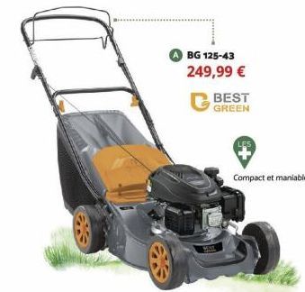 BG 125-43 249,99 €  BEST  GREEN  Compact et maniable 