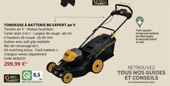 tondeuse à batterie bg expert 40 v  tension 40 v - moteur brushless  carter acier 3 en 1- largeur de coupe: 46 cm  6 hauteurs de coupe : 35-90 mm  guidon avec soft grip repliable bac de ramassage 60 l