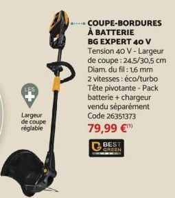 Largeur de coupe réglable  COUPE-BORDURES À BATTERIE  BG EXPERT 40 V Tension 40 V-Largeur de coupe : 24,5/30,5 cm Diam. du fil : 1,6 mm 2 vitesses : éco/turbo Tête pivotante - Pack batterie + chargeur