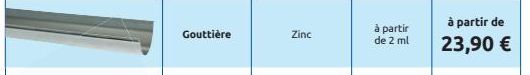 Gouttière  Zinc  à partir de 2 2 ml  à partir de 23,90 € 