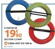 à partir de  1990  section 1,5 mm³  câble ho7 vu 100 m 725418 