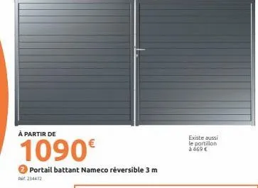à partir de  1090€  portail battant nameco réversible 3 m  r234472  existe aussi le portillon à 469 € 
