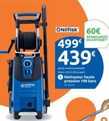 100  Nilfisk  ONilfisk 60€  REMBOURSES EN DIFFERE  499€  439€  après remboursement Dont 2,50 € d'éco-part. Nettoyeur haute pression 190 bars  RM500448  