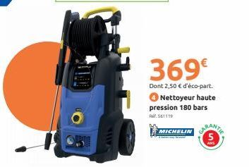 369€  Dont 2,50 € d'éco-part. 4Nettoyeur haute  pression 180 bars  Ref.561119  MICHELIN RAN 