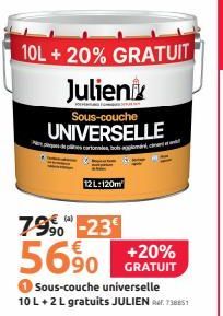 10L + 20% GRATUIT Julieni  FOR DEM  Sous-couche  UNIVERSELLE  cartones, bots an.  12 L:120m  79⁹0-23€  56%  Sous-couche universelle 10 L+2 L gratuits JULIEN 738851  +20% GRATUIT  