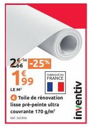 266-25%  199  LE M²  FABRIQUE EN FRANCE  Toile de rénovation lisse pré-peinte ultra couvrante 170 g/m² RA365996  inventiv 