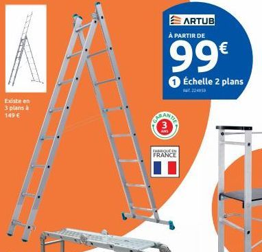 Existe en 3 plans à 149 €  ARTUB À PARTIR DE  99€  SCANTE  FABRIQUE EN FRANCE  Échelle 2 plans  04224959  