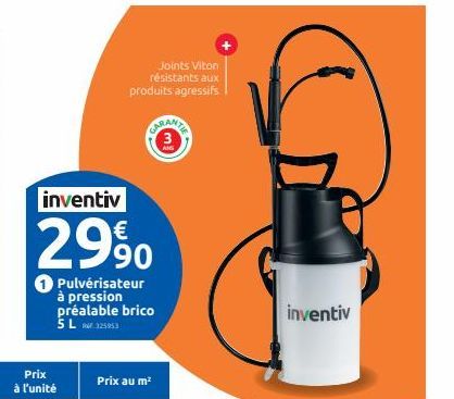 inventiv  €  2990  Pulvérisateur à pression préalable brico 5L 125953  Prix à l'unité  Joints Viton résistants aux produits agressifs  Prix au m²  inventiv 