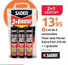 SADER SADER SADER FLER FLER FLER SANS SANS SANS PERCER PERCER PERCER FF  HU HU HU  SADER  2+1GRATUIT 1395  Lot de 2 cartouches  2+1 GRATUIT  Fixer sans Percer  Extra Fort 310 ml + 1 gratuite REF. 4574