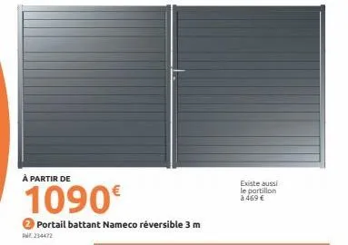 à partir de  1090€  portail battant nameco réversible 3 m  r234472  existe aussi le portillon à 469 € 