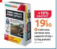 PAREXLANKO  GR  TOUS CARREAUX TOUS SUPPORTS  +10% GRATUITS  PAREXLANKO  FOUGE SAMME  +10% GRATUIT  €  1990  Colle tous carreaux tous  supports 25 kg + 2,5 kg gratuits  551767 