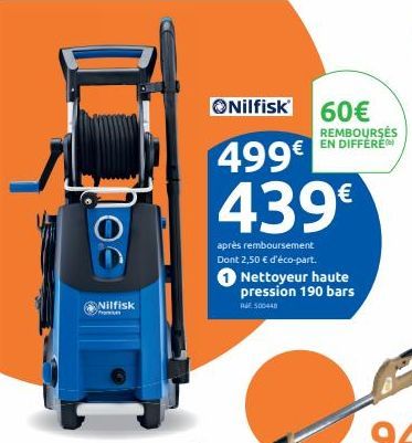 100  Nilfisk  ONilfisk 60€  REMBOURSES EN DIFFERE  499€  439€  après remboursement Dont 2,50 € d'éco-part. Nettoyeur haute pression 190 bars  RM500448  