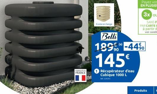 FABRIQUE EN FRANCE  Existe en beige  Belli  189%  145€  (a)  -44%  Récupérateur d'eau Cubique 1000 L  AF: 329293  Produits 