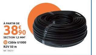 À PARTIR DE  3890  SECTION 1,5 MM³  Câble U1000  R2V 50 m  M706251 