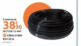 à partir de  3890  section 1,5 mm³  câble u1000  r2v 50 m  m706251 