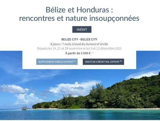 Bélize et Honduras : rencontres et nature insoupçonnées  BELIZE CITY-BELIZE CITY  8 jours/7 nuits à bord du Dumont-d'Urville  Départs les 14,21 et 28 novembre et les 5 et 12 décembre 2023  À partir de