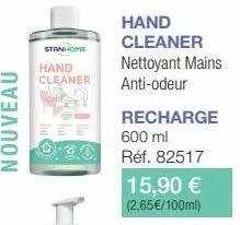 nouveau  stanhome  hand  cleaner anti-odeur  hand cleaner nettoyant mains  recharge  600 ml réf. 82517  15,90 € (2,65 €/100ml) 