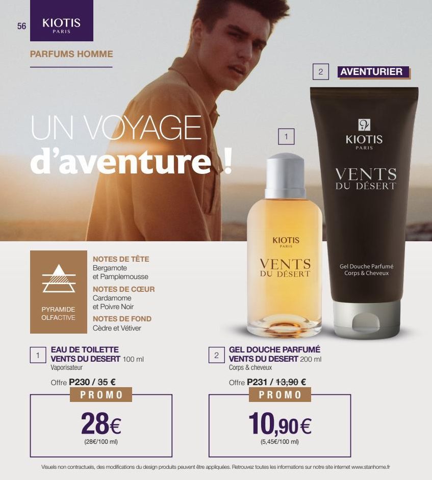 56  KIOTIS  PARIS  PARFUMS HOMME  UN VOYAGE d'aventure!  1  PYRAMIDE  OLFACTIVE  NOTES DE TÊTE Bergamote  et Pamplemousse  NOTES DE CŒUR  Cardamome  et Poivre Noir  NOTES DE FOND  Cèdre et Vétiver  EA