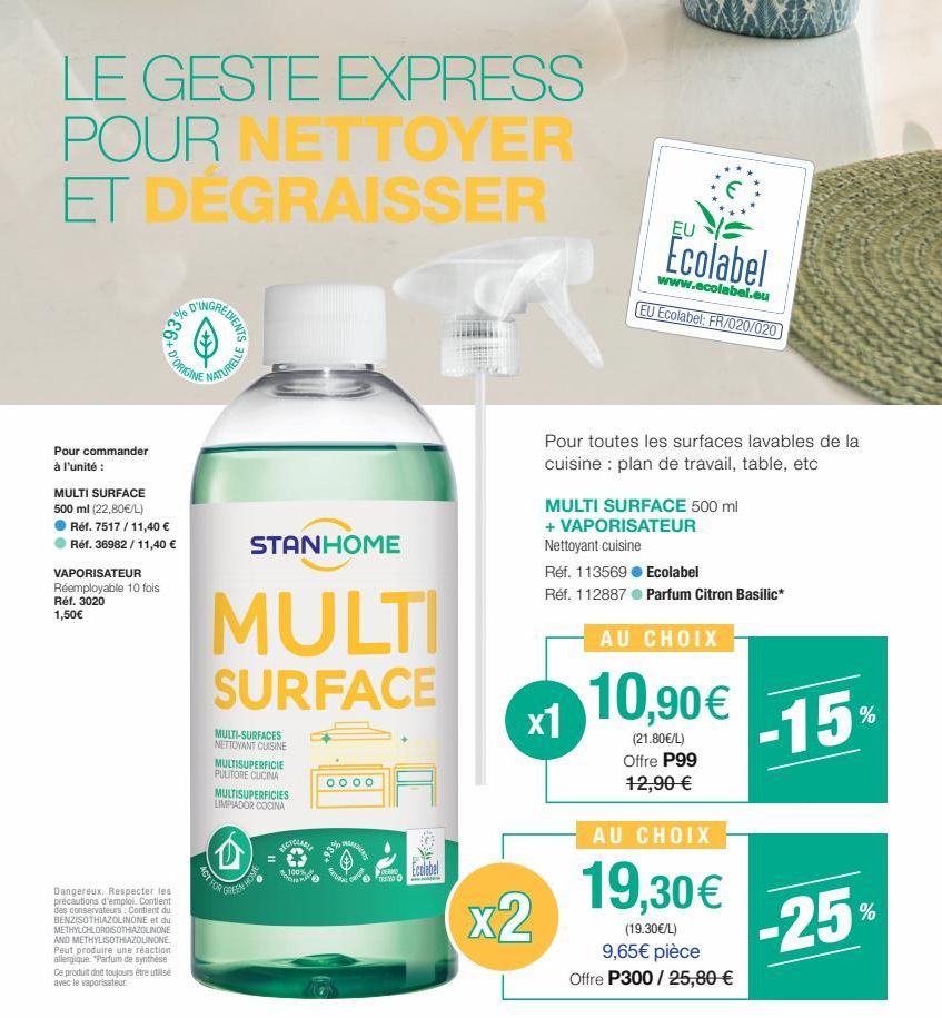 LE GESTE EXPRESS POUR NETTOYER ET DÉGRAISSER  28  %E6, D'ORIGINE  Pour commander à l'unité :  MULTI SURFACE  500 ml (22,80€/L) Réf. 7517 / 11,40 € Réf. 36982/11,40 €  VAPORISATEUR Réemployable 10 fois