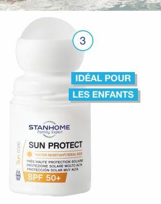 BS Sun care  STANHOME Family Expert  3  IDÉAL POUR  LES ENFANTS  SUN PROTECT  WATER RESISTANT/IDEAL  TRES HAUTE PROTECTION SOLARE PROTEZIONE SOLARE MOLTO ALTA PROTECCIÓN SOLAR MUY ALTA  SPF 50+ 