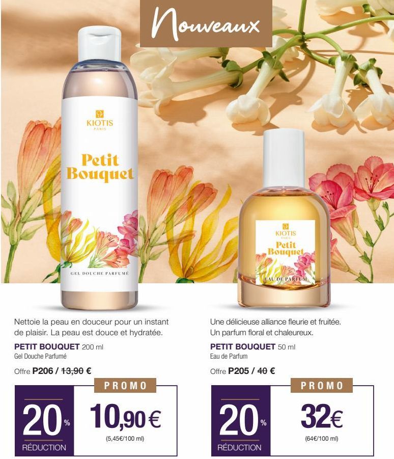 KIOTIS  Petit Bouquet  GEL DOUCHE PARFUME  Nouveaux  Nettoie la peau en douceur pour un instant de plaisir. La peau est douce et hydratée.  PETIT BOUQUET 200 ml Gel Douche Parfumé  Offre P206 / 13,90 