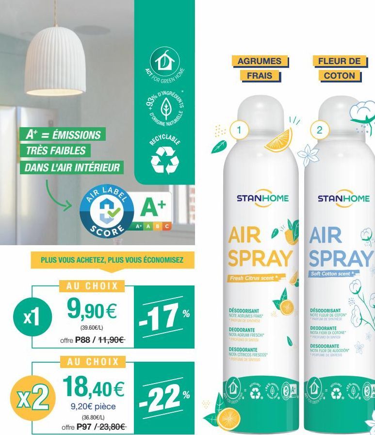 A+ = ÉMISSIONS  TRÈS FAIBLES  DANS L'AIR INTÉRIEUR  AIR LABEL  x1  SCORE  x2  D  ACT FOR  AU CHOIX  18,40€  9,20€ pièce (36.80€/L)  offre P97/-23,80€- N HOME  GREEN  D'ORIGINE  A+  A+ ABC  PLUS VOUS A