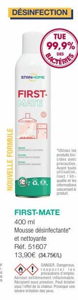 DÉSINFECTION  NOUVELLE FORMULE  STANHOME  w  FIRST- MATE  TUE 99,9%  DES  FIL  "Utilisez les produits bio-cides avec précaution. Avant toute utilisation, lisez l'éti-Quette et les informations concern