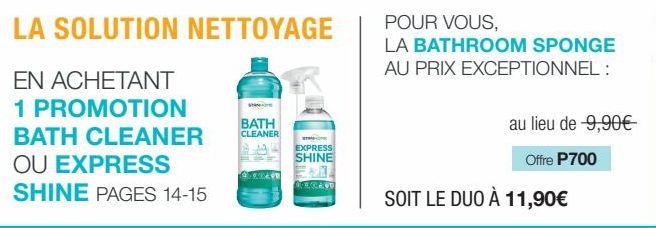 LA SOLUTION NETTOYAGE  EN ACHETANT  1 PROMOTION BATH CLEANER OU EXPRESS SHINE PAGES 14-15  HOME  BATH CLEANER  STRAP-OPE  EXPRESS SHINE  CORCAVE  POUR VOUS,  LA BATHROOM SPONGE AU PRIX EXCEPTIONNEL : 