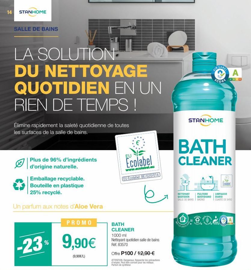 14 STANHOME  SALLE DE BAINS  LA SOLUTION DU NETTOYAGE QUOTIDIEN EN UN RIEN DE TEMPS !  Élimine rapidement la saleté quotidienne de toutes les surfaces de la salle de bains.  Plus de 96% d'ingrédients 