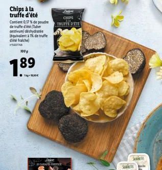 Chips à la truffe d'été  100g  7.89  Tkg-1,304  Contient 0,17 % de poudre de truffe d'été (Tuber aestivum) déshydratée (équivalent à 1% de truffe d'été fraiche)  5607768  CHIPS ALA TRUFFE D'ÉTE  25 CA