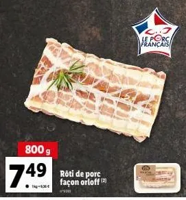 800 g  749 de  1kg-1,36€  le porc français 