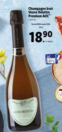 CHAMPAGNE  ML  Champagne brut Veuve Delattre Premium AOC"  601134  Du mer 05/04 um 11/04  75 d  18.⁹⁰  HAMPAGRE VEUVE DELATTRE  lait ORIGINE FRANCE 