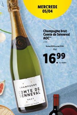 CHAMPAGNE  COMTE DE SENNEVAL  BEUT  MERCREDI 05/04  PFLE  Champagne brut Comte de Senneval AOC"  Dum5/04 11/04 75 cl  16.⁹9 