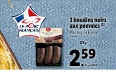 C... LE PORC FRANÇAIS  3 boudins noirs aux pommes (2) Pore origine France  TH  375 g  25.9⁹ 