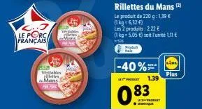 c..3  le porc français  s alby  véritables lettes mans prepre  webdes  mans  produ fals  -40%  rillettes du mans (2)  le produit de 220 g: 1,39 € (1kg-6,32 €)  les 2 produits: 2,22 € (1kg=5,05 €) soit