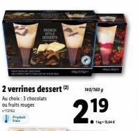 2 verrines dessert (2)  Au choix : 3 chocolats ou fruits rouges  W72762  Produit frais  FRENCH STYLE DESENTS  140/160 g  2.19  legat 