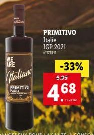 WE ARE  Italiano  PRIMITIVO  PUGLIA  PRIMITIVO  Italie IGP 2021  *175911  -33%  5.99  4.68  16-5,34€ 