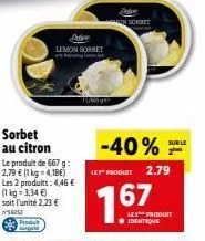 sorbet au citron  le produit de 667 g: 2,79 € (1 kg = 4,18€) les 2 produits: 4,46 € (1kg=3,34 €) soit l'unité 2,23 € w/503  produit surpata  lemon sorbet  -40%  le product 2.79  767  n sorbit  le1¹ pr