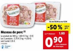 SALADINETTES  MUSTAU  E PORC  Prodult fala  Museau de porc (2)  Le produit de 300 g: 1,80 € (1 kg - 6 €) Les 2 produits: 2,70 € (1 kg = 4,50 €) soit l'unité 1,35 €  ="5671451  SONETTES  Du 05/04/04  -