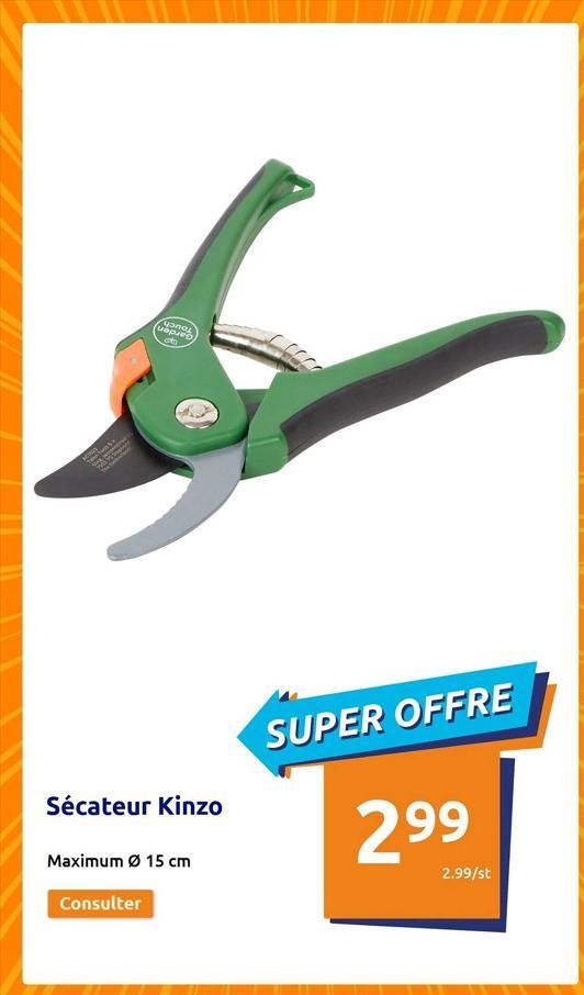 C  The tw  uaparo  Sécateur Kinzo  Maximum Ø 15 cm  Consulter  SUPER OFFRE  299  2.99/st  