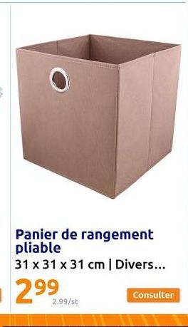 2.99/st  Panier de rangement pliable  31 x 31 x 31 cm | Divers...  299  Consulter 