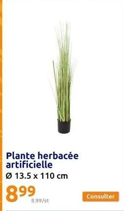 plante herbacée artificielle ø 13.5 x 110 cm  899  8.99/st  
