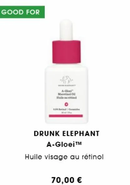 good for  a-glowl" maretinal ou  gin  drunk elephant  a-gloei™m  huile visage au rétinol  70,00 €  