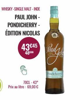WHISKY-SINGLE MALT - INDE  PAUL JOHN -  PONDICHERRY - ÉDITION NICOLAS  43 €45  48630  70CL - 43°  Prix au litre: 69,00 €  Mat  wa  Pondicherry 